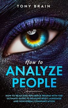 portada How to Analyze People: How to Read and Influence People with the Ultimate Guide to Reading Body Language and Nonverbal Communication