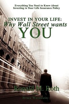 portada invest in your life: why wall street wants you: everything you need to know about investing in your life insurance policy