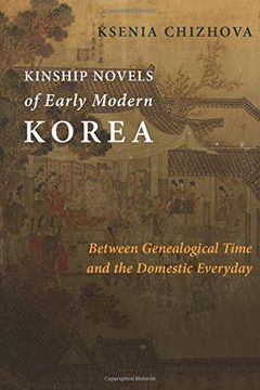 portada Kinship Novels of Early Modern Korea: Between Genealogical Time and the Domestic Everyday (Premodern East Asia: New Horizons)