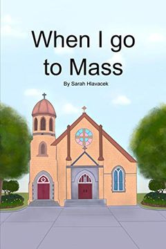 Libro When i go to Mass (libro en Inglés), Sarah Hlavacek, ISBN  9780648895114. Comprar en Buscalibre