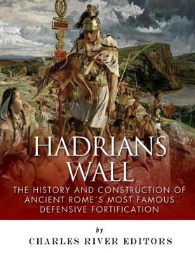 portada Hadrian's Wall: The History and Construction of Ancient Rome's Most Famous Defensive Fortification (en Inglés)