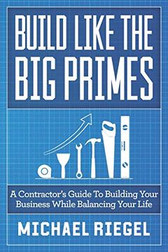 portada Build Like the big Primes: A Contractor's Guide to Building Your Business While Balancing Your Life (in English)