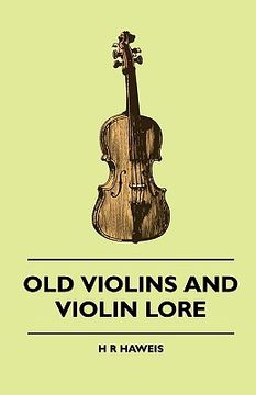 portada old violins and violin lore: famous makers of cremona and brescia, and of england, france and germany with biographical dictionary; famous players; (en Inglés)