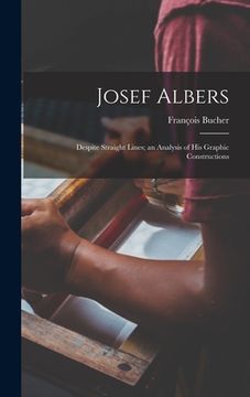 portada Josef Albers: Despite Straight Lines; an Analysis of His Graphic Constructions (en Inglés)
