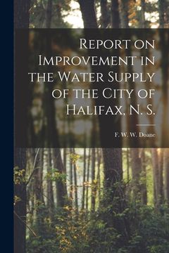 portada Report on Improvement in the Water Supply of the City of Halifax, N. S. [microform] (en Inglés)