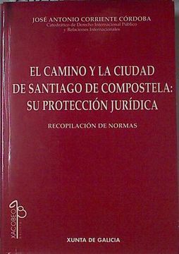 portada El Camino y la Ciudad de Santiago de Compostela: Su Protección Jurídica Recopilcación