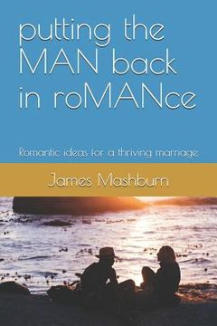 portada Putting the Man Back in Romance: Romantic Ideas for a Thriving Marriage (en Inglés)