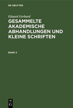 portada Eduard Gerhard: Gesammelte Akademische Abhandlungen und Kleine Schriften. Band 2 (en Alemán)