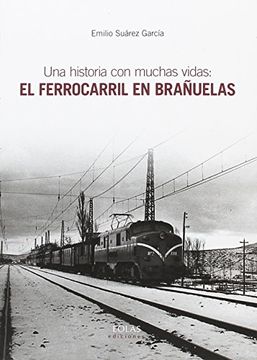 portada UNA HISTORIA CON MUCHAS VIDAS: EL FERROCARRIL EN BRAÑUELAS