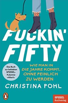 portada Fuckin' Fifty: Wie man in die Jahre Kommt, Ohne Peinlich zu Werden - das Buch zur Beliebten Spiegel-Kolumne "Alter! " - ein Spiegel-Buch