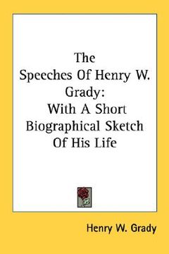 portada the speeches of henry w. grady: with a short biographical sketch of his life (en Inglés)