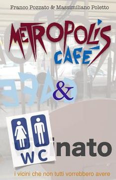 portada Metropolis Cafe' & W.C.nato: i vicini che non tutti vorrebbero avere (en Italiano)
