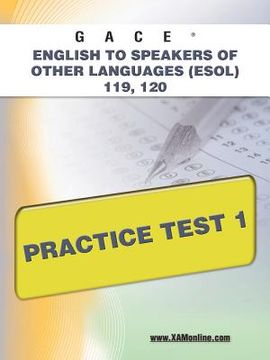 portada gace english to speakers of other languages (esol) 119, 120 practice test 1 (en Inglés)