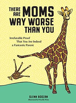 portada There are Moms way Worse Than You: Irrefutable Proof That you are Indeed a Fantastic Parent 