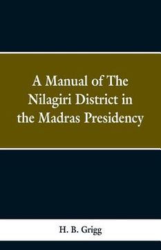 portada A manual of the Nílagiri district in the Madras Presidency (en Inglés)