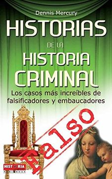 portada Historias de la Historia Criminal: Los Casos más Increíbles de Falsificadores y Embaucadores (Misterios Historicos) (in Spanish)