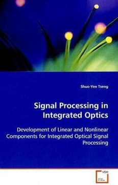 portada Signal Processing in Integrated Optics: Development of Linear and Nonlinear Components for Integrated Optical Signal Processing