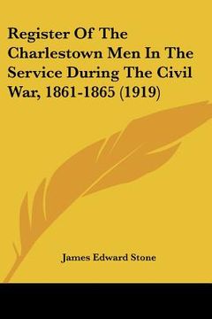 portada register of the charlestown men in the service during the civil war, 1861-1865 (1919) (in English)