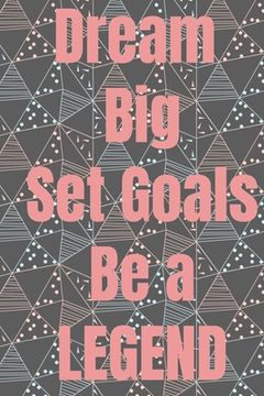 portada Dream Big Set Goals Be A Legend: The perfect gift idea for all occasions (en Inglés)