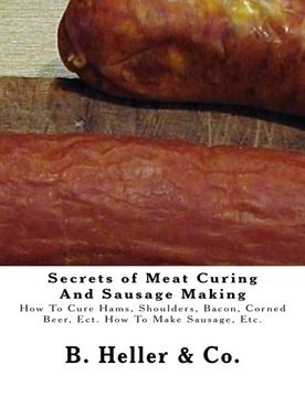 portada Secrets of Meat Curing And Sausage Making: Making How To Cure Hams, Shoulders, Bacon, Corned Beer, Ect. How To Make Sausage, Etc. (en Inglés)
