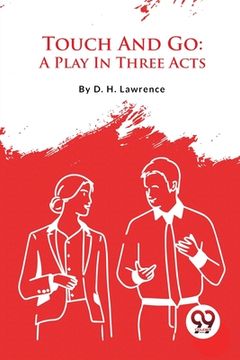portada Touch And Go: A Play In Three Acts (in English)
