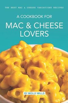 portada A cookbook for Mac & Cheese Lovers: The Best Mac & Cheese Variations Recipes (en Inglés)
