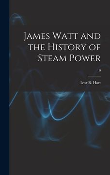 portada James Watt and the History of Steam Power; 0 (en Inglés)