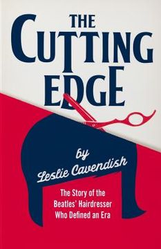 portada The Cutting Edge: The Story of the Beatles' Hairdresser Who Defined an Era