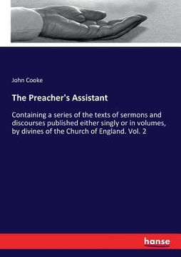 portada The Preacher's Assistant: Containing a series of the texts of sermons and discourses published either singly or in volumes, by divines of the Ch