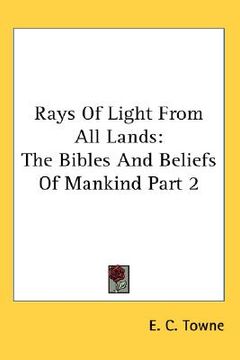 portada rays of light from all lands: the bibles and beliefs of mankind part 2 (en Inglés)