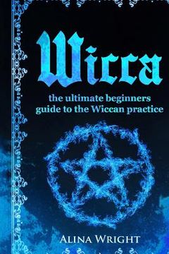 portada Wicca: The Ultimate Guide to the Wiccan Practice (en Inglés)