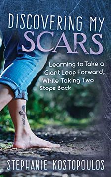 portada Discovering my Scars: Learning to Take a Giant Leap Forward, While Taking two Steps Back (en Inglés)