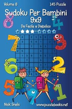 portada Sudoku Classico Per Bambini 9x9 - Da Facile a Diabolico - Volume 8 - 145 Puzzle (en Italiano)