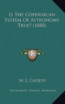portada is the copernican system of astronomy true? (1888) (en Inglés)