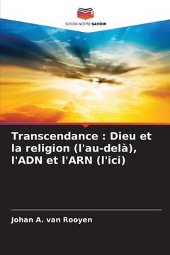portada Transcendance: Dieu et la religion (l'au-delà), l'ADN et l'ARN (l'ici) (in French)