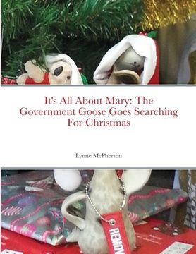 portada It's All About Mary: The Government Goose Goes Searching For Christmas (en Inglés)