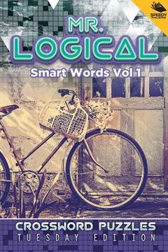 portada Mr. Logical Smart Words Vol 1: Crossword Puzzles Tuesday Edition (en Inglés)