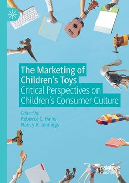 portada The Marketing of Children's Toys: Critical Perspectives on Children's Consumer Culture (en Inglés)
