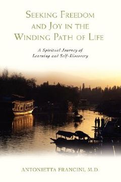 portada seeking freedom and joy in the winding path of life: a spiritual journey of learning and self-discovery (in English)
