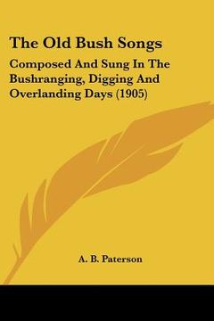 portada the old bush songs: composed and sung in the bushranging, digging and overlanding days (1905)
