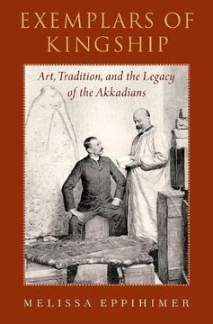 portada Exemplars of Kingship: Art, Tradition, and the Legacy of the Akkadians (en Inglés)