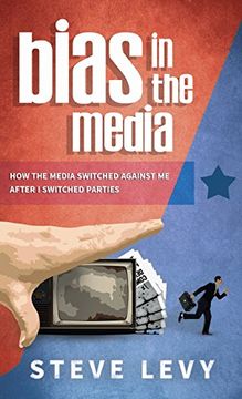 portada Bias in the Media: How the Media Switched Against me After i Switched Parties (en Inglés)