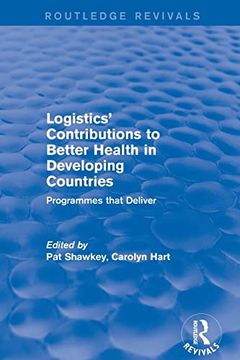 portada Logistics' Contributions to Better Health in Developing Countries: Programmes That Deliver (Routledge Revivals) 