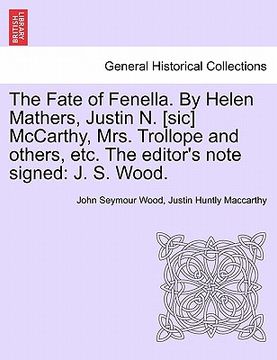 portada the fate of fenella. by helen mathers, justin n. [sic] mccarthy, mrs. trollope and others, etc. the editor's note signed: j. s. wood. (in English)