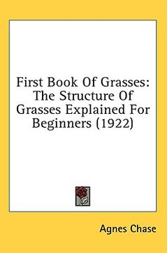 portada first book of grasses: the structure of grasses explained for beginners (1922) (en Inglés)