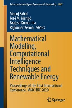 portada Mathematical Modeling, Computational Intelligence Techniques and Renewable Energy: Proceedings of the First International Conference, Mmcitre 2020 (en Inglés)
