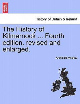portada the history of kilmarnock ... fourth edition, revised and enlarged. (en Inglés)