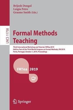portada Formal Methods Teaching: Third International Workshop and Tutorial, Fmtea 2019, Held as Part of the Third World Congress on Formal Methods, FM (en Inglés)
