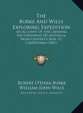 portada the burke and wills exploring expedition: an account of the crossing the continent of australia, from cooper's creek to carpentaria (1861) (en Inglés)