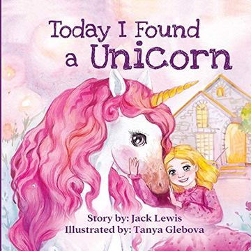 portada Today i Found a Unicorn: A Magical Children’S Story About Friendship and the Power of Imagination (en Inglés)
